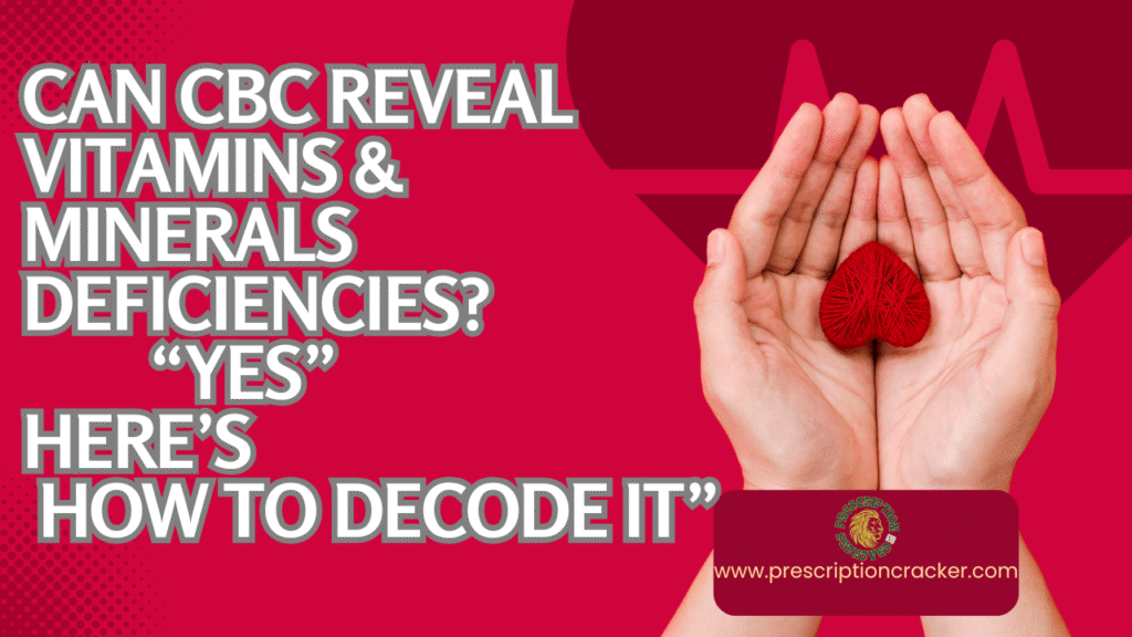 Can CBC Reveal Vitamins & Minerals Deficiencies? Yes — Here’s How to Decode It”