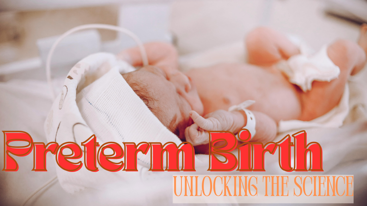 Preterm Birth-Unlocking The Science