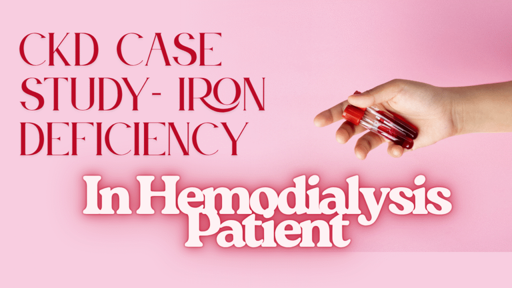 Ckd case study -managing iron deficiency in Hemodialysis Patient