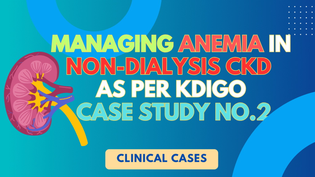 ANEMIA MANAGEMENT AS PER KDIGO IN CKD PATIENT