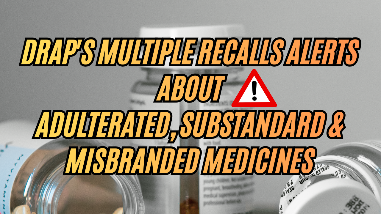 Misbranded DRAP’s Multiple Recalls Alerts About Adulterated, Substandard ...