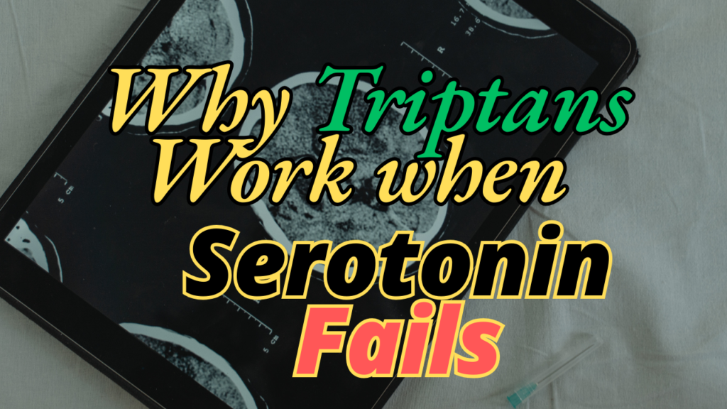 Why triptans works when serotonin fails?