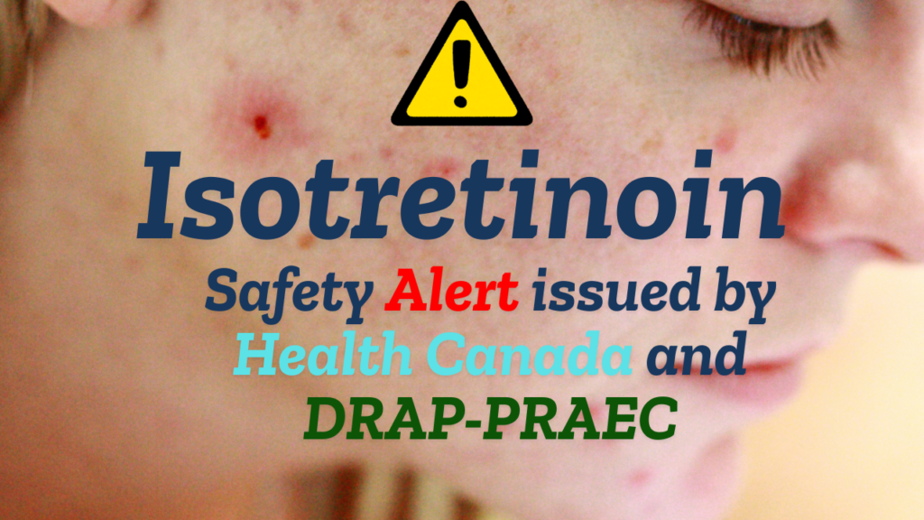 Isotretinoin: Safety Alert issued by Health Canada and DRAP-PRAEC (by prescriptioncracker.com)