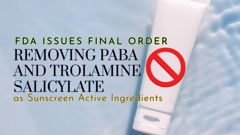 FDA ISSUES FINAL ORDER Removing PABA and Trolamine Salicylate as Sunscreen Active Ingredients
