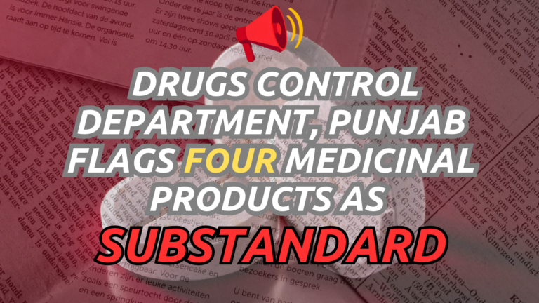 DRUGS CONTROL DEPARTMENT, PUNJAB FLAGS FOUR MEDICINAL PRODUCTS AS SUBSTANDARD